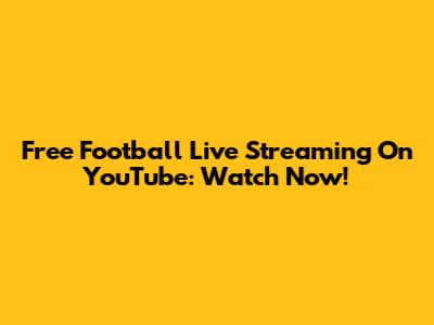 Free Football Live Streaming On YouTube: Watch Now!