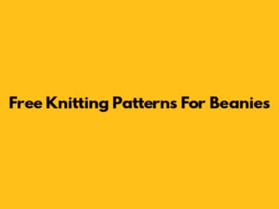 Free Knitting Patterns For Beanies