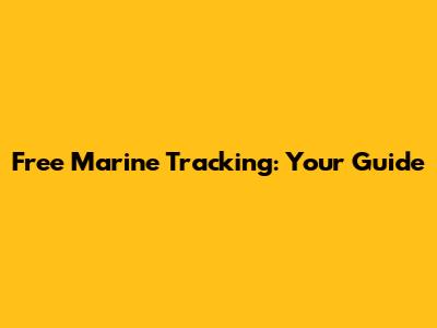 Free Marine Tracking: Your Guide