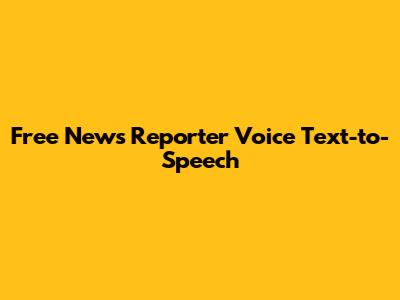 Free News Reporter Voice Text-to-Speech