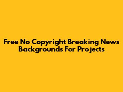 Free No Copyright Breaking News Backgrounds For Projects