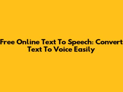Free Online Text To Speech: Convert Text To Voice Easily