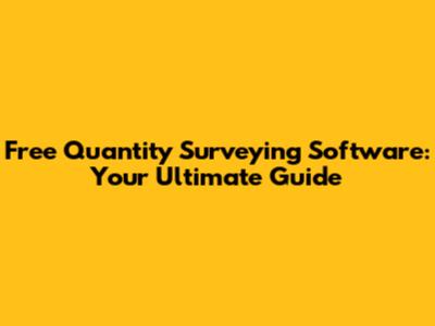 Free Quantity Surveying Software: Your Ultimate Guide