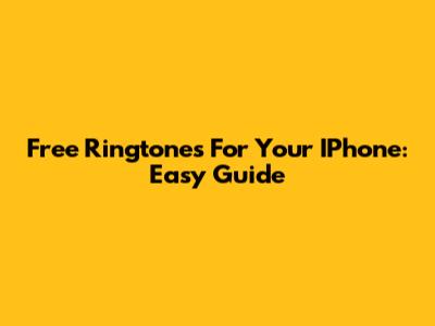 Free Ringtones For Your IPhone: Easy Guide