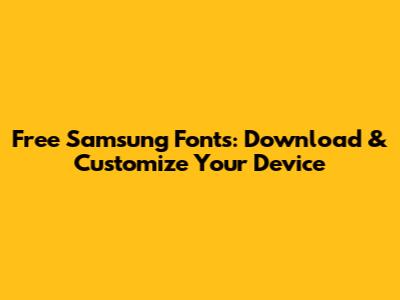 Free Samsung Fonts: Download & Customize Your Device