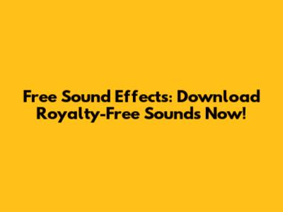 Free Sound Effects: Download Royalty-Free Sounds Now!