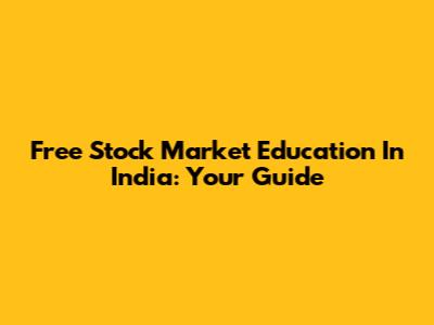 Free Stock Market Education In India: Your Guide