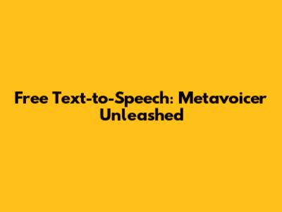 Free Text-to-Speech: Metavoicer Unleashed