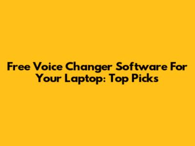 Free Voice Changer Software For Your Laptop: Top Picks