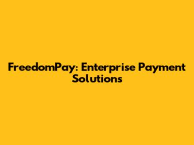 FreedomPay: Enterprise Payment Solutions