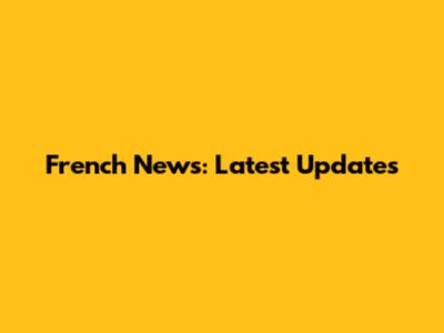 French News: Latest Updates