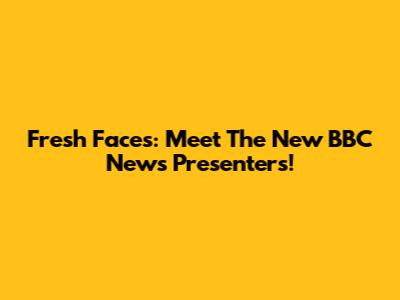 Fresh Faces: Meet The New BBC News Presenters!