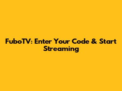 FuboTV: Enter Your Code & Start Streaming