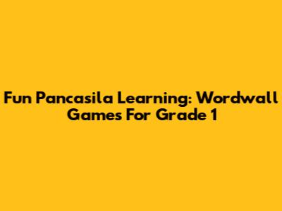Fun Pancasila Learning: Wordwall Games For Grade 1