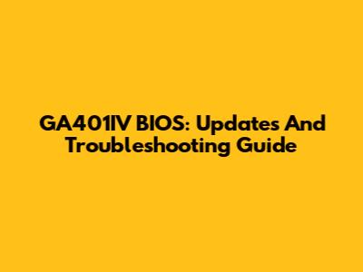 GA401IV BIOS: Updates And Troubleshooting Guide