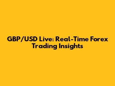 GBP/USD Live: Real-Time Forex Trading Insights