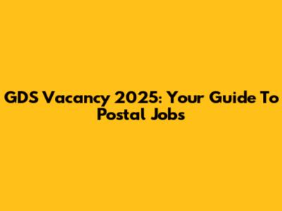 GDS Vacancy 2025: Your Guide To Postal Jobs