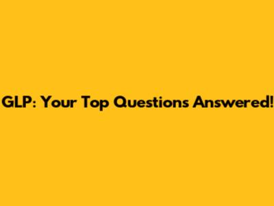 GLP: Your Top Questions Answered!