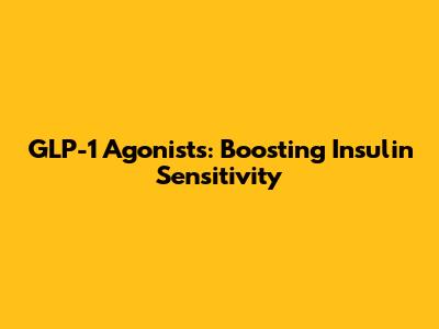 GLP-1 Agonists: Boosting Insulin Sensitivity