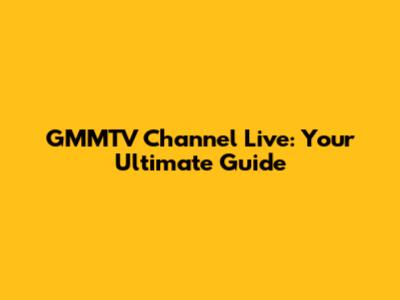 GMMTV Channel Live: Your Ultimate Guide