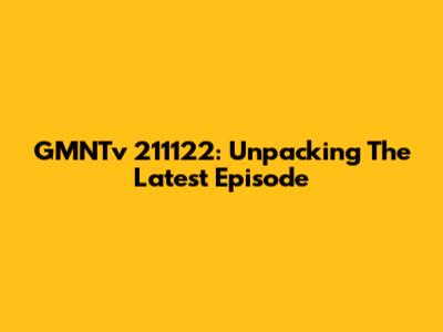 GMNTv 211122: Unpacking The Latest Episode