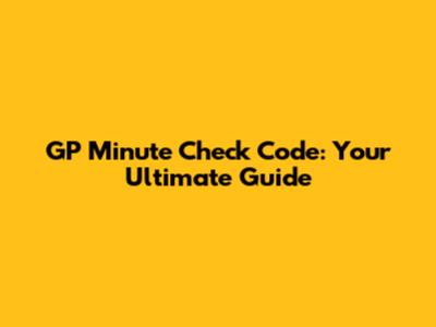 GP Minute Check Code: Your Ultimate Guide