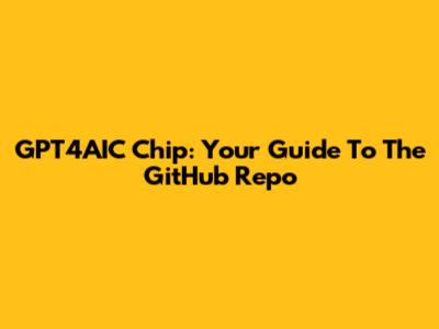 GPT4AIC Chip: Your Guide To The GitHub Repo