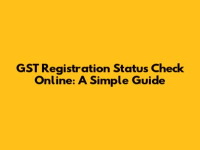 GST Registration Status Check Online: A Simple Guide