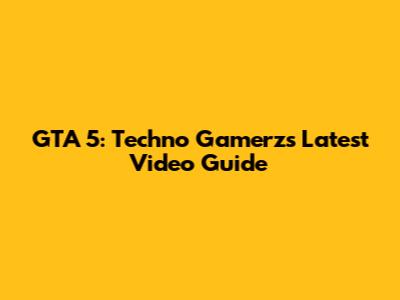 GTA 5: Techno Gamerz's Latest Video Guide