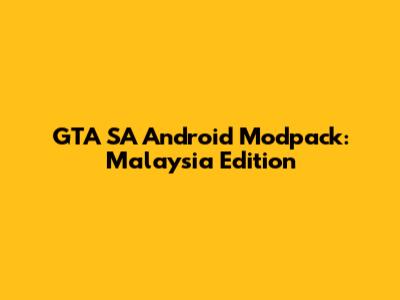 GTA SA Android Modpack: Malaysia Edition