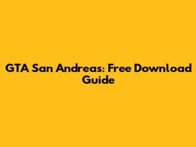 GTA San Andreas: Free Download Guide