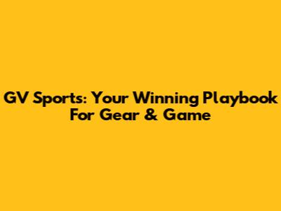GV Sports: Your Winning Playbook For Gear & Game