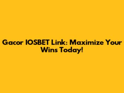 Gacor IOSBET Link: Maximize Your Wins Today!