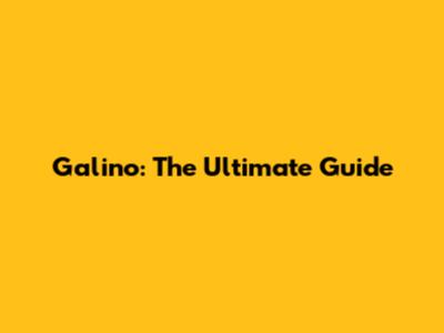 Galino: The Ultimate Guide