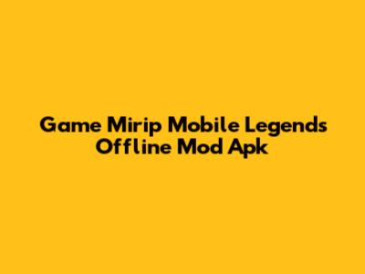 Game Mirip Mobile Legends Offline Mod Apk