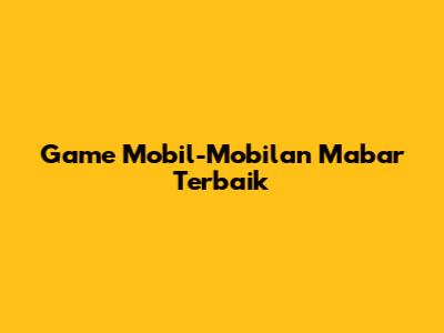 Game Mobil-Mobilan Mabar Terbaik