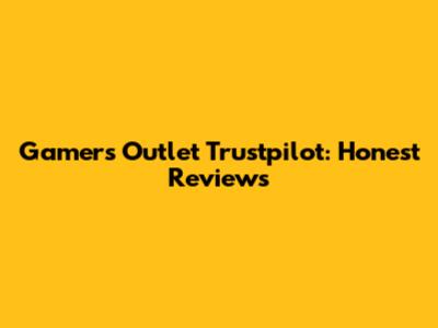 Gamers Outlet Trustpilot: Honest Reviews