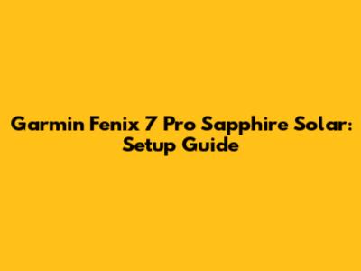 Garmin Fenix 7 Pro Sapphire Solar: Setup Guide