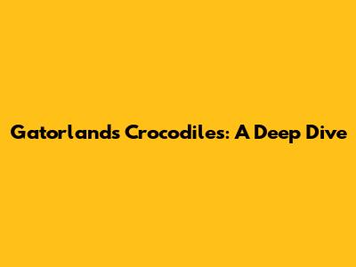 Gatorland's Crocodiles: A Deep Dive