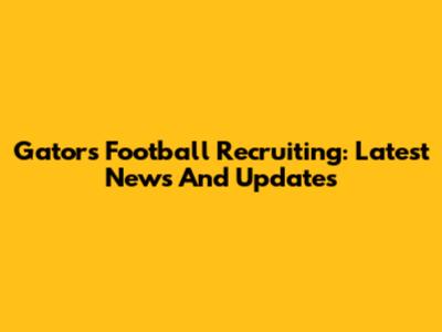 Gators Football Recruiting: Latest News And Updates