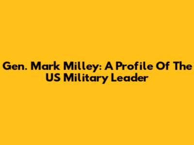 Gen. Mark Milley: A Profile Of The US Military Leader
