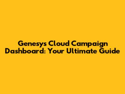 Genesys Cloud Campaign Dashboard: Your Ultimate Guide