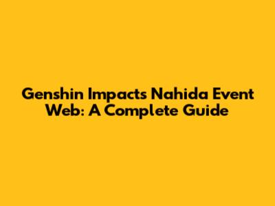 Genshin Impact's Nahida Event Web: A Complete Guide