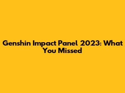 Genshin Impact Panel 2023: What You Missed