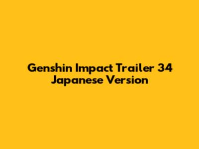 Genshin Impact Trailer 34 Japanese Version