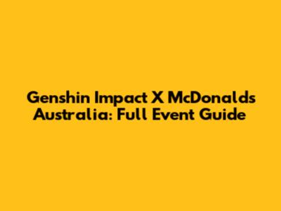 Genshin Impact X McDonald's Australia: Full Event Guide