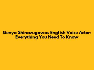Genya Shinazugawa's English Voice Actor: Everything You Need To Know