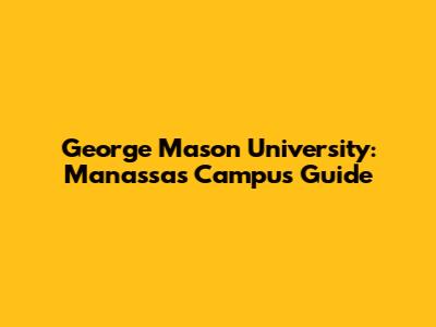 George Mason University: Manassas Campus Guide