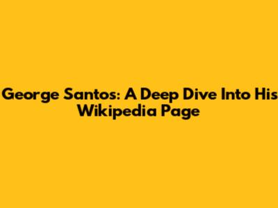 George Santos: A Deep Dive Into His Wikipedia Page