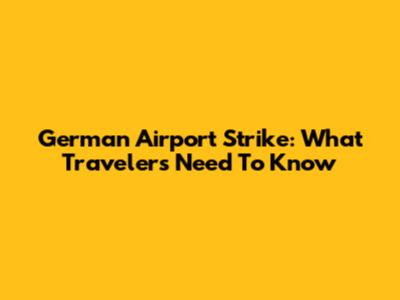 German Airport Strike: What Travelers Need To Know